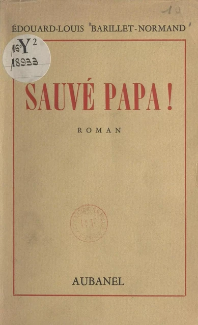 Sauvé Papa ! - Édouard-Louis Barillet-Normand - (Éditions de La Martinière) réédition numérique FeniXX