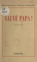 Sauvé Papa !