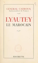 Lyautey le Marocain