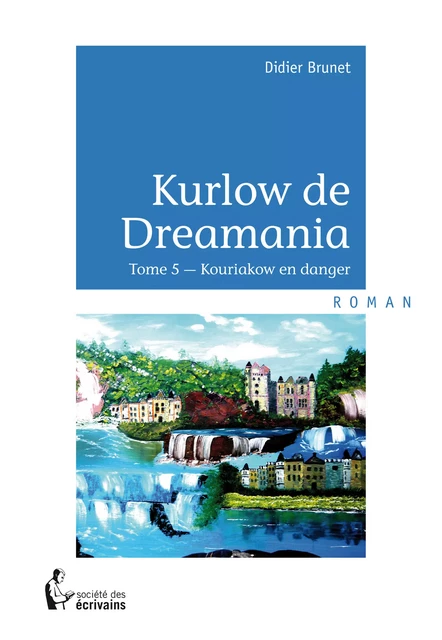 Kurlow de Dreamania - Tome 5 - Didier Brunet - Société des écrivains