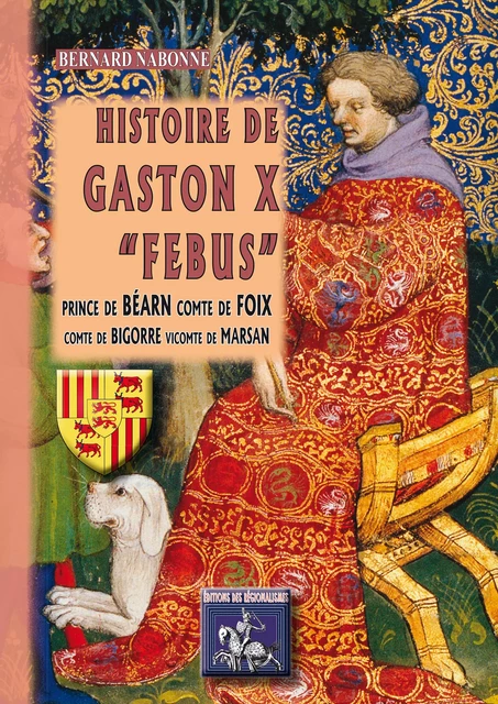 Histoire de Gaston X "Febus" - Bernard Nabonne - Editions des Régionalismes