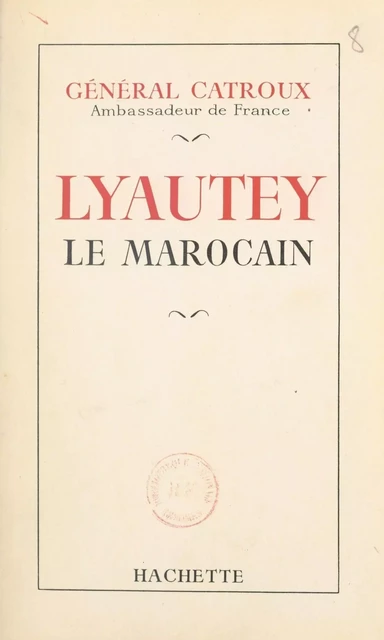 Lyautey le Marocain - Georges Catroux - (Hachette) réédition numérique FeniXX