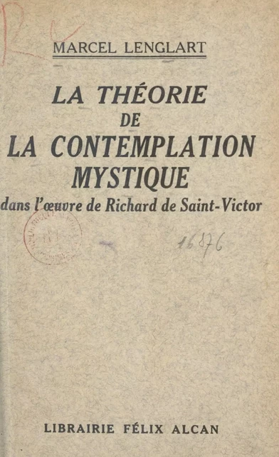 La théorie de la contemplation mystique dans l'œuvre de Richard de Saint-Victor - Marcel Lenglart - (Presses universitaires de France) réédition numérique FeniXX