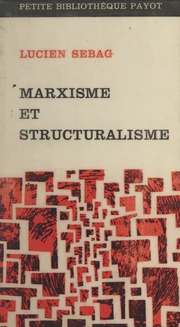 Marxisme et structuralisme - Lucien Sebag - (Payot & Rivages) réédition numérique FeniXX