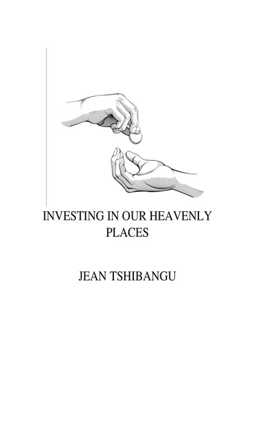 Investing In Our Heavenly Places - JEAN TSHIBANGU - Bookelis