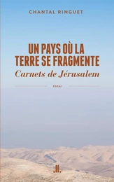 Un pays où la terre se fragmente. Carnets de Jérusalem