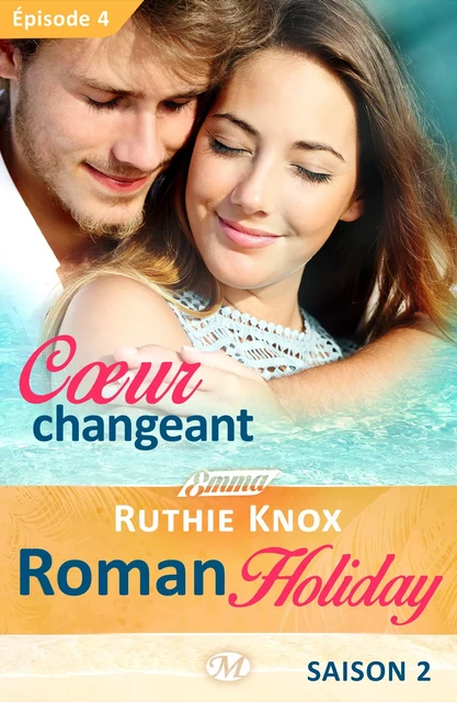 Roman Holiday, T2 : Coeur changeant - Épisode 4 - Ruthie Knox - Milady