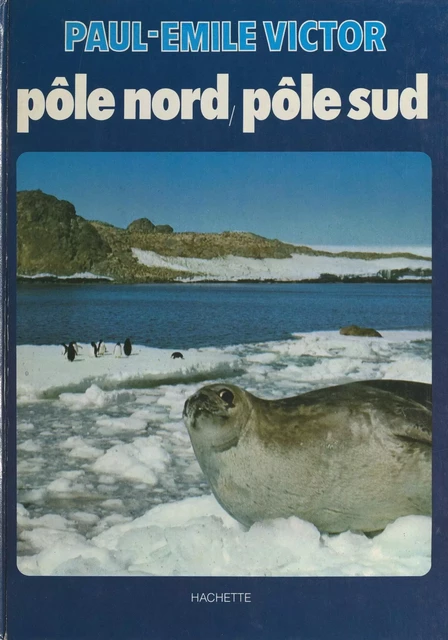 Pôle Nord, pôle Sud - Paul-Émile Victor - (Hachette) réédition numérique FeniXX