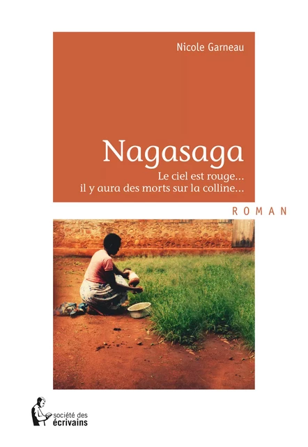 Nagasaga, le ciel est rouge... il y aura des morts sur la colline - Nicole Garneau - Société des écrivains