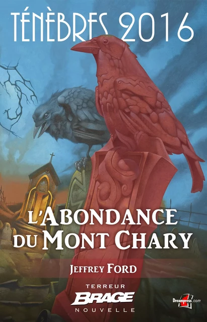 Ténèbres 2016, T1 : L'Abondance du Mont Chary - Jeffrey Ford - Bragelonne