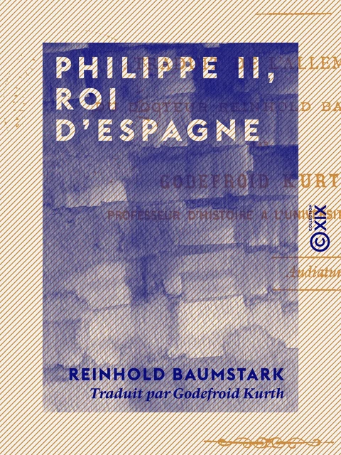 Philippe II, roi d'Espagne - Reinhold Baumstark - Collection XIX