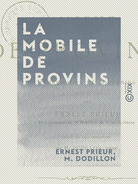 La Mobile de Provins - Impressions et souvenirs - Ernest Prieur, M. Dodillon - Collection XIX