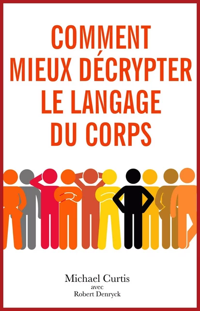 Comment mieux décrypter le langage du corps - Michael Curtis - Bookelis