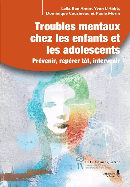 Troubles mentaux chez les enfants et les adolescents - Leila Ben Amor, Yvon L'Abbé, Paule Morin, Dominique Cousineau - Éditions du CHU Sainte-Justine