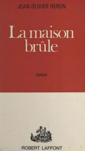 La maison brûle - Jean Olivier Héron - (Robert Laffont) réédition numérique FeniXX