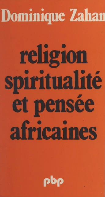 Religion, spiritualité et pensée africaines - Dominique Zahan - (Payot & Rivages) réédition numérique FeniXX