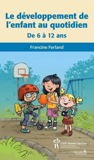 Développement de l'enfant au quotidien de 6 à 12 ans (Le) - Francine Ferland - Éditions du CHU Sainte-Justine