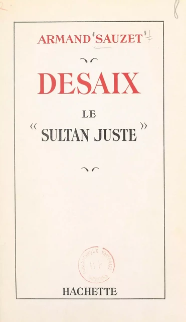 Desaix, le "sultan juste" - Armand Sauzet - (Hachette) réédition numérique FeniXX