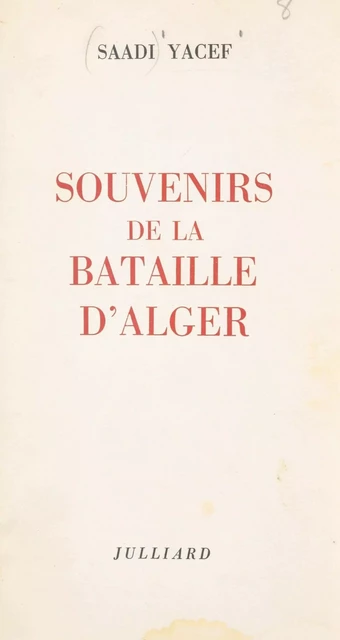 Souvenirs de la bataille d'Alger - Saadi Yacef - (Julliard) réédition numérique FeniXX