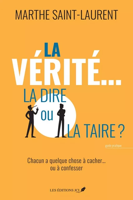 La vérité... la dire ou la taire? - Marthe Saint-Laurent - Éditions JCL