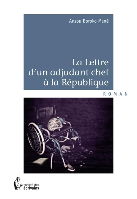 Lettre d'un Adjudant-chef à la République - Ansou Boroko Mané - Société des écrivains