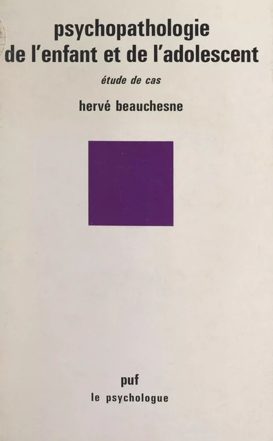 Psychopathologie de l'enfant et de l'adolescent - Hervé Beauchesne - (Presses universitaires de France) réédition numérique FeniXX