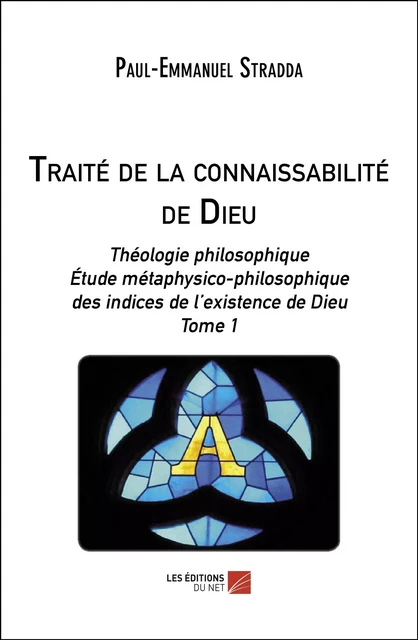 Traité de la connaissabilité de Dieu - Paul-Emmanuel Stradda - Les Éditions du Net