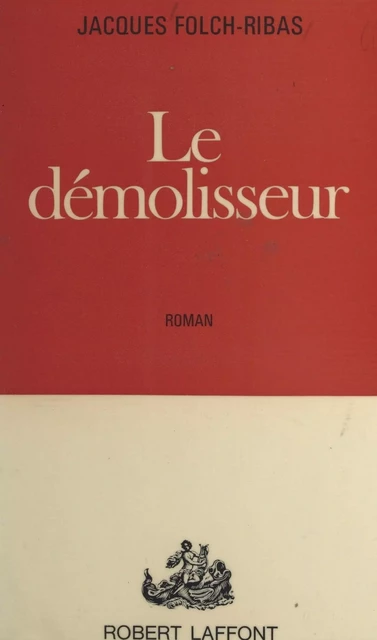 Le démolisseur - Jacques Folch-Ribas - (Robert Laffont) réédition numérique FeniXX