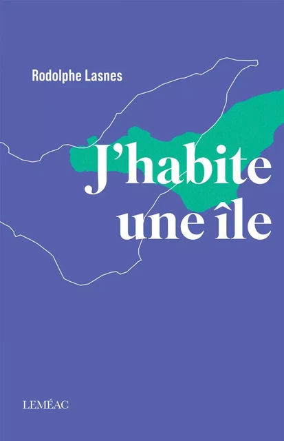 J'habite une île - Rodolphe Lasnes - Leméac Éditeur