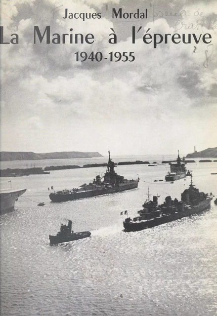 La Marine à l'épreuve : de l'armistice de 1940 au procès Auphan - Jacques Mordal - (Plon) réédition numérique FeniXX