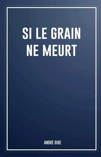 Si le grain ne meurt - André Gide - Bookelis