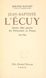 Jean-Baptiste L'Écuy, dernier abbé général des Prémontrés en France. (1740-1834)