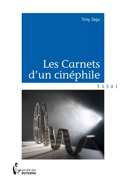 Les Carnets d'un cinéphile - Tony Jagu - Société des écrivains