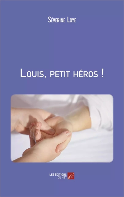 Louis, petit héros ! - Séverine Loye - Les Éditions du Net