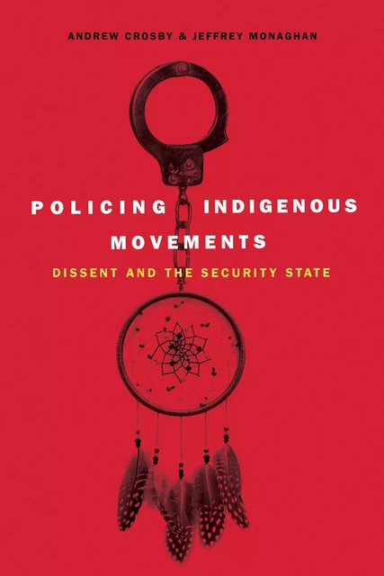 Policing Indigenous Movements - Andrew Crosby, Jeffrey Monaghan - Fernwood Publishing