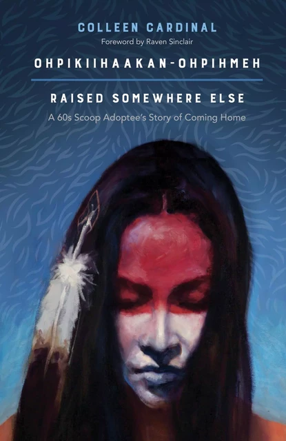 Ohpikiihaakan-ohpihmeh (Raised somewhere else) - Colleen Cardinal - Fernwood Publishing