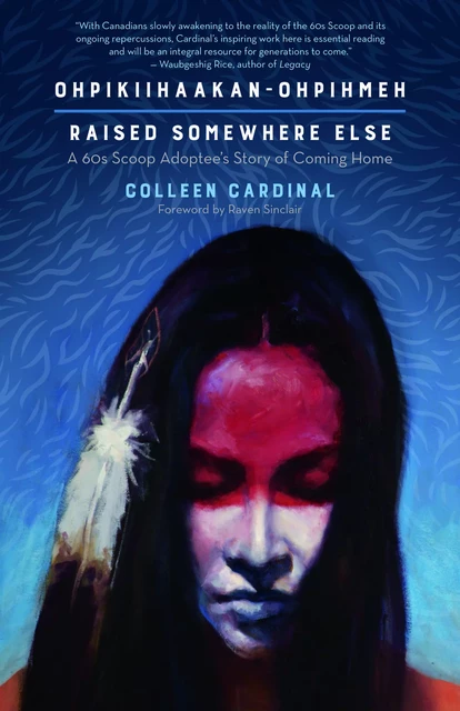 Ohpikiihaakan-ohpihmeh (Raised somewhere else) - Colleen Cardinal - Fernwood Publishing