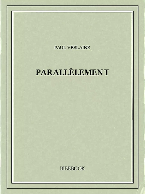 Parallèlement - Paul Verlaine - Bibebook