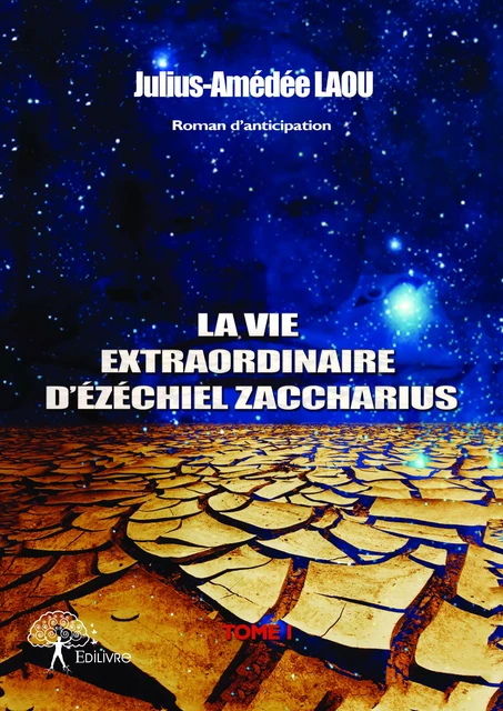 La Vie Extraordinaire d'Ezéchiel Zaccharius - Julius-Amédée Laou - Editions Edilivre