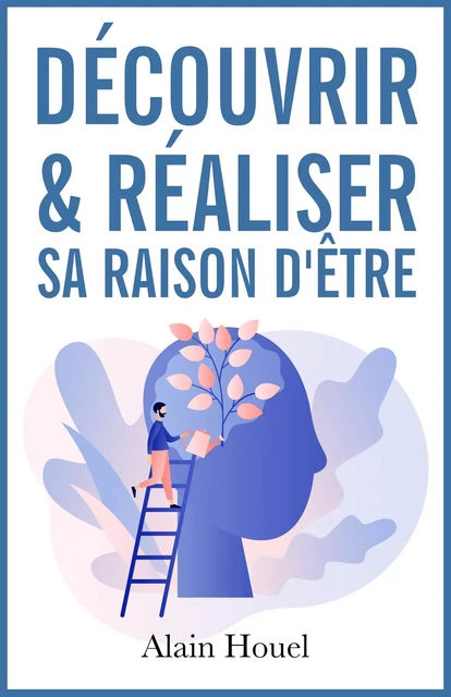 Découvrir et réaliser sa raison d'être - Alain Houel - Bookelis