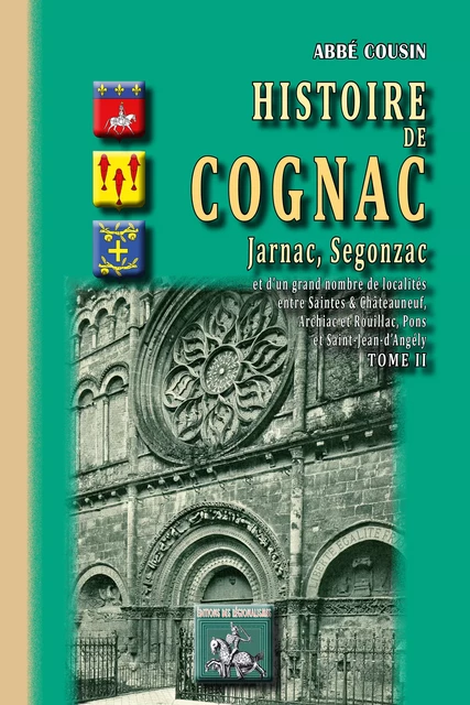 Histoire de Cognac, Jarnac, Segonzac (Tome II) - Eugène (Abbé) Cousin - Editions des Régionalismes