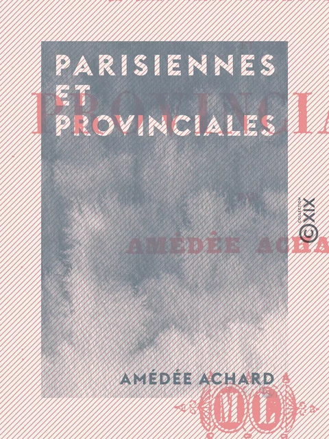 Parisiennes et Provinciales - AMéDéE Achard - Collection XIX