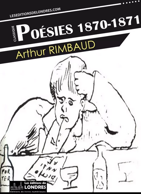 Poésies 1870-1871 - Arthur Rimbaud - Les Editions de Londres