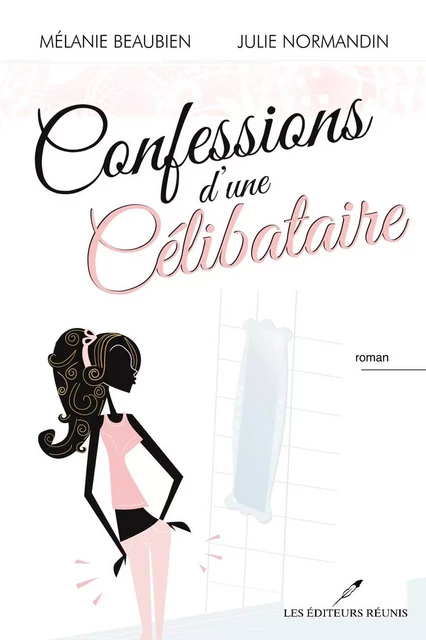 Confessions d'une célibataire - Mélanie Beaubien, Julie Normandin - Les Éditeurs réunis