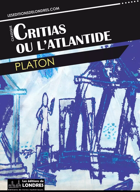 Critias ou l'Atlantide -  Platon - Les Editions de Londres