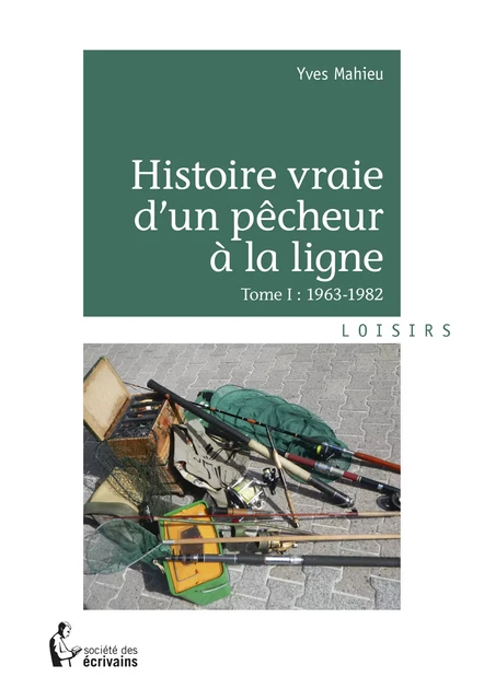 Histoire vraie d'un pêcheur à la ligne - Yves Mahieu - Société des écrivains