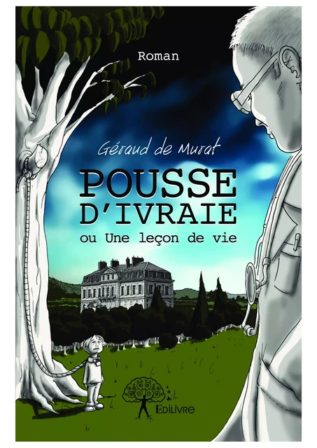 Pousse d'ivraie ou Une leçon de vie - Géraud de Murat - Editions Edilivre