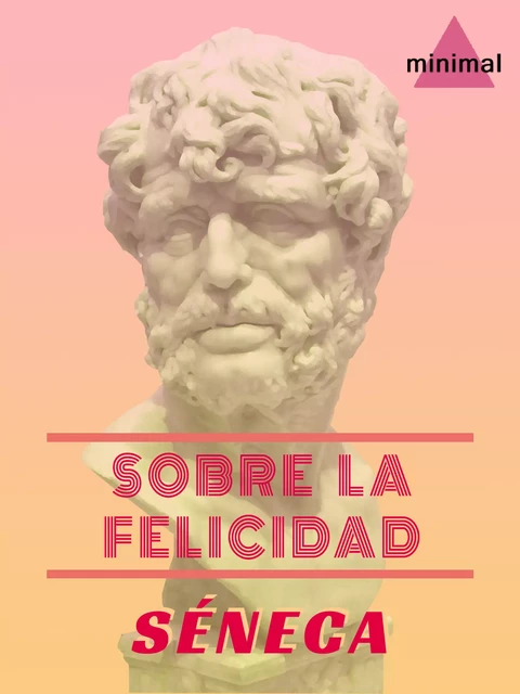 Sobre la felicidad - Seneca Seneca - Editorial Minimal