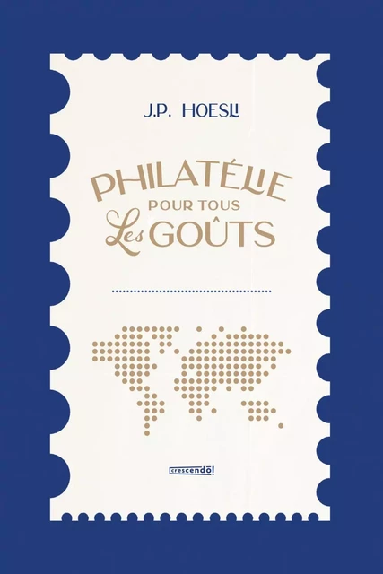 Philatélie pour tous les goûts - Johannes Peter Hoesli - Les Éditions Crescendo!