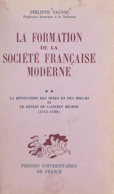 La formation de la société française moderne (2). La révolution des idées et des mœurs et le déclin de l'Ancien Régime (1715-1788) - Philippe Sagnac - (Presses universitaires de France) réédition numérique FeniXX